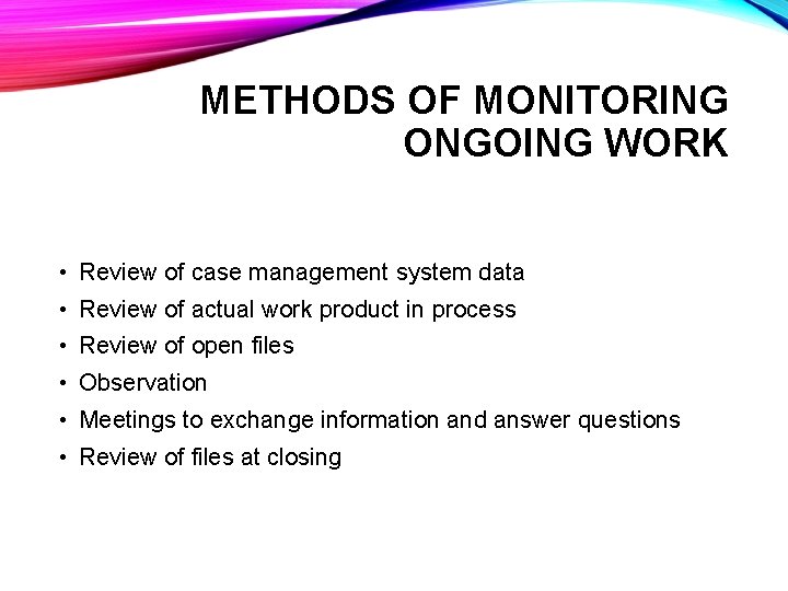 METHODS OF MONITORING ONGOING WORK • Review of case management system data • Review