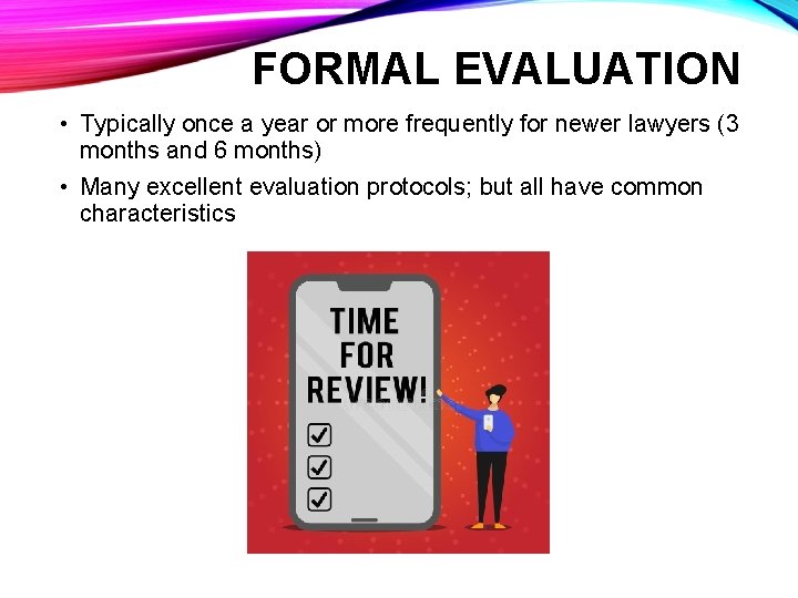 FORMAL EVALUATION • Typically once a year or more frequently for newer lawyers (3