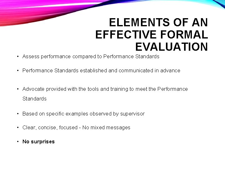 ELEMENTS OF AN EFFECTIVE FORMAL EVALUATION • Assess performance compared to Performance Standards •