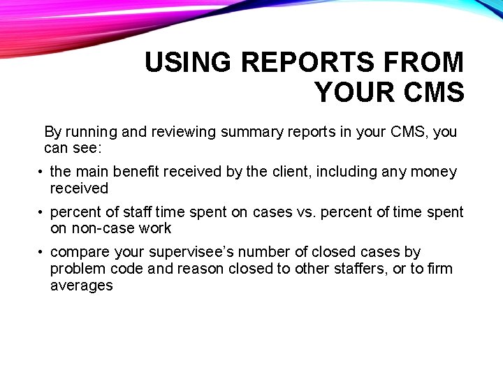 USING REPORTS FROM YOUR CMS By running and reviewing summary reports in your CMS,