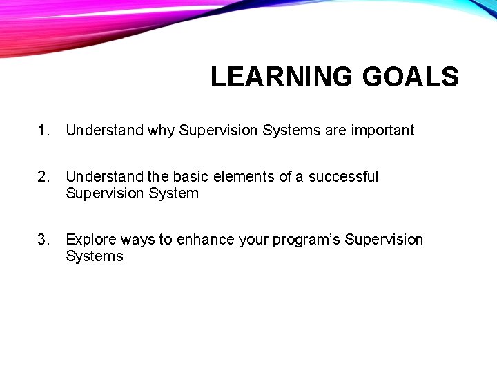 LEARNING GOALS 1. Understand why Supervision Systems are important 2. Understand the basic elements