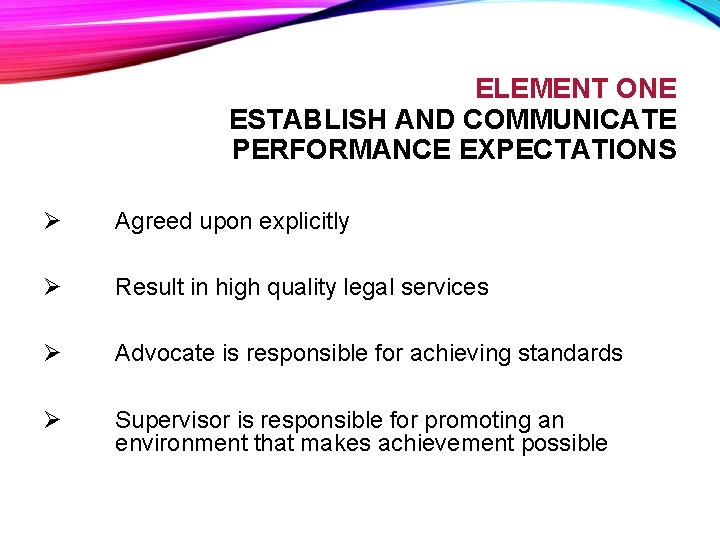ELEMENT ONE ESTABLISH AND COMMUNICATE PERFORMANCE EXPECTATIONS Ø Agreed upon explicitly Ø Result in