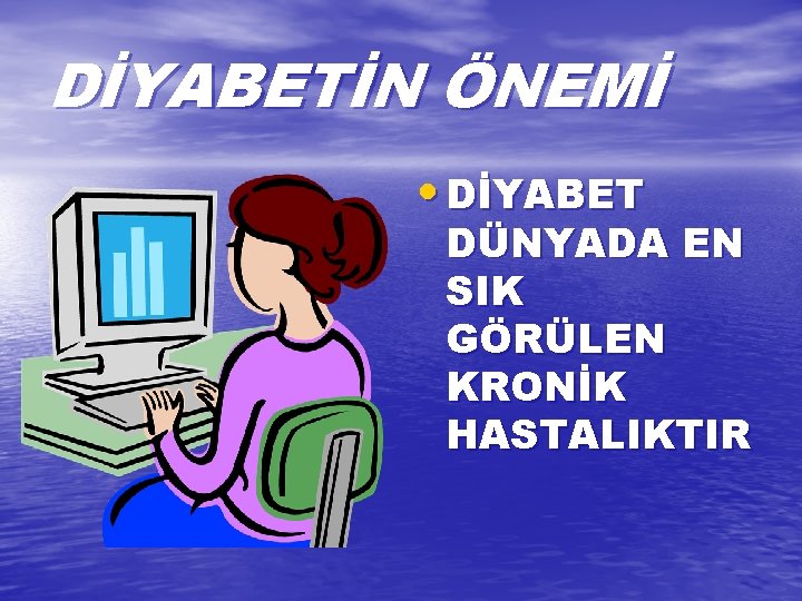 DİYABETİN ÖNEMİ • DİYABET DÜNYADA EN SIK GÖRÜLEN KRONİK HASTALIKTIR 
