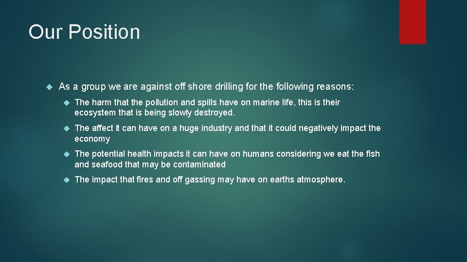 Our Position As a group we are against off shore drilling for the following