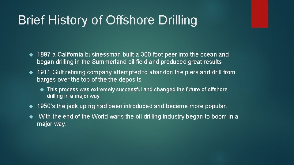 Brief History of Offshore Drilling 1897 a California businessman built a 300 foot peer