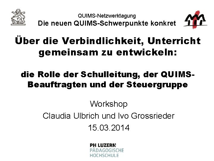 QUIMS-Netzwerktagung Die neuen QUIMS-Schwerpunkte konkret Über die Verbindlichkeit, Unterricht gemeinsam zu entwickeln: die Rolle