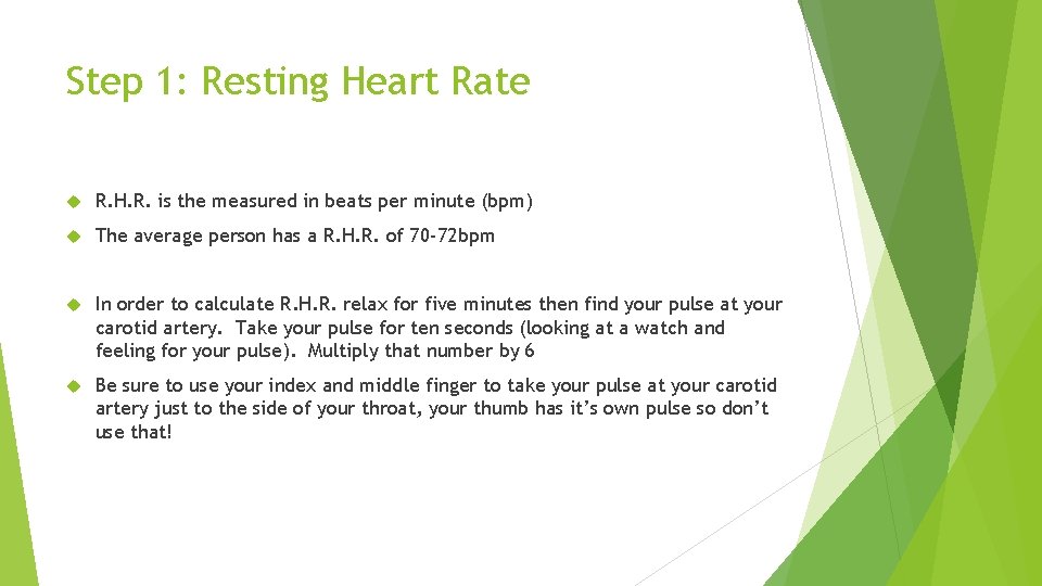 Step 1: Resting Heart Rate R. H. R. is the measured in beats per
