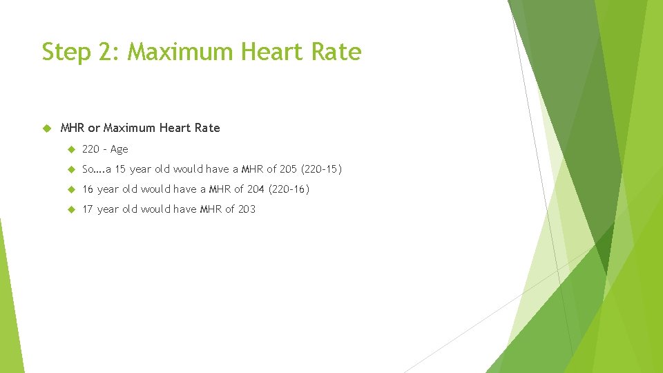 Step 2: Maximum Heart Rate MHR or Maximum Heart Rate 220 – Age So….