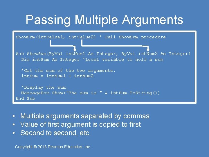 Passing Multiple Arguments Show. Sum(int. Value 1, int. Value 2) ' Call Show. Sum