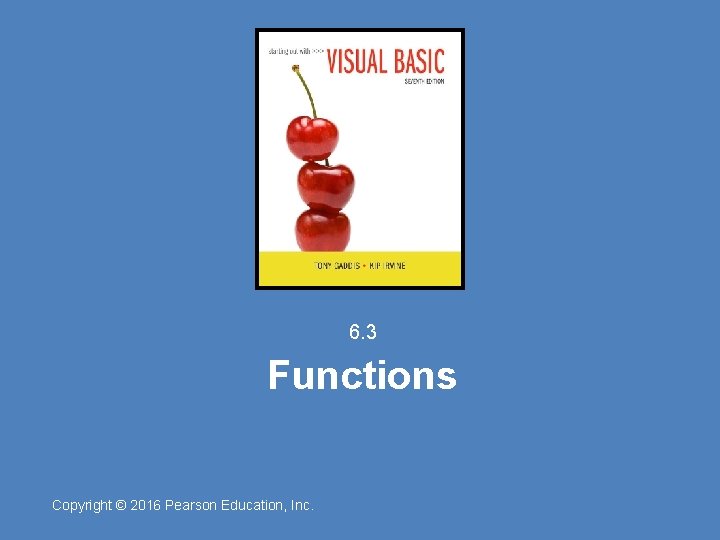 6. 3 Functions Copyright © 2016 Pearson Education, Inc. 