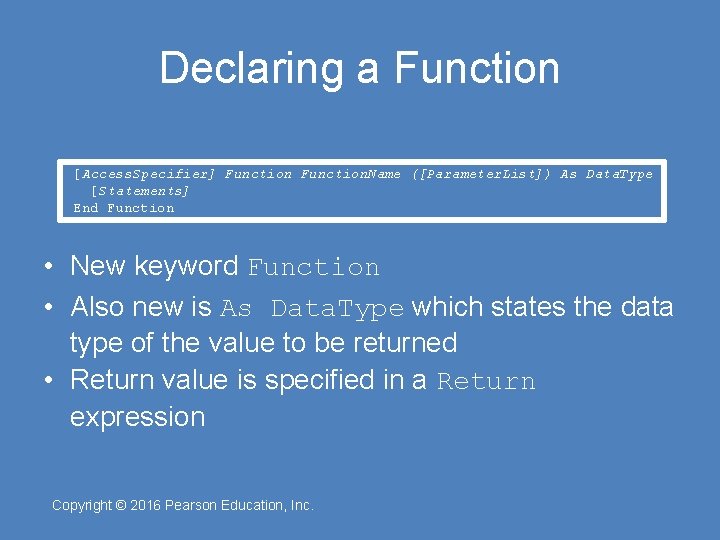 Declaring a Function [Access. Specifier] Function. Name ([Parameter. List]) As Data. Type [Statements] End