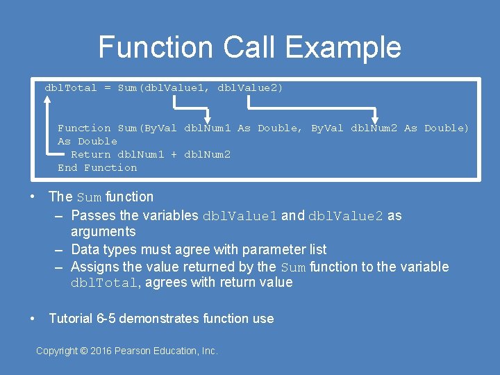 Function Call Example dbl. Total = Sum(dbl. Value 1, dbl. Value 2) Function Sum(By.