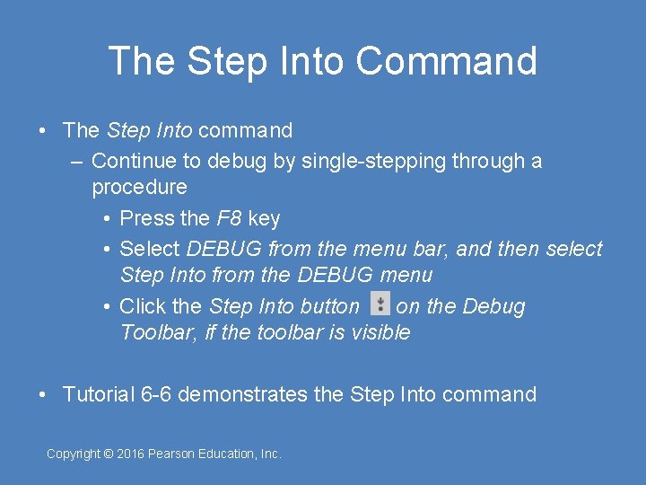 The Step Into Command • The Step Into command – Continue to debug by
