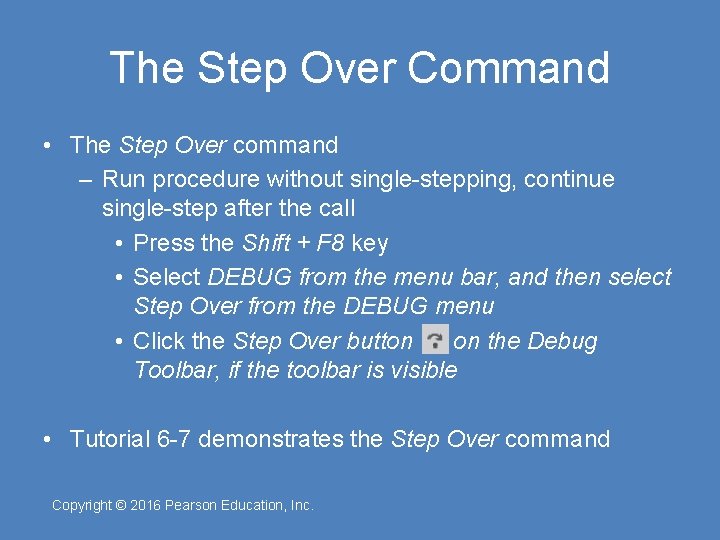The Step Over Command • The Step Over command – Run procedure without single-stepping,