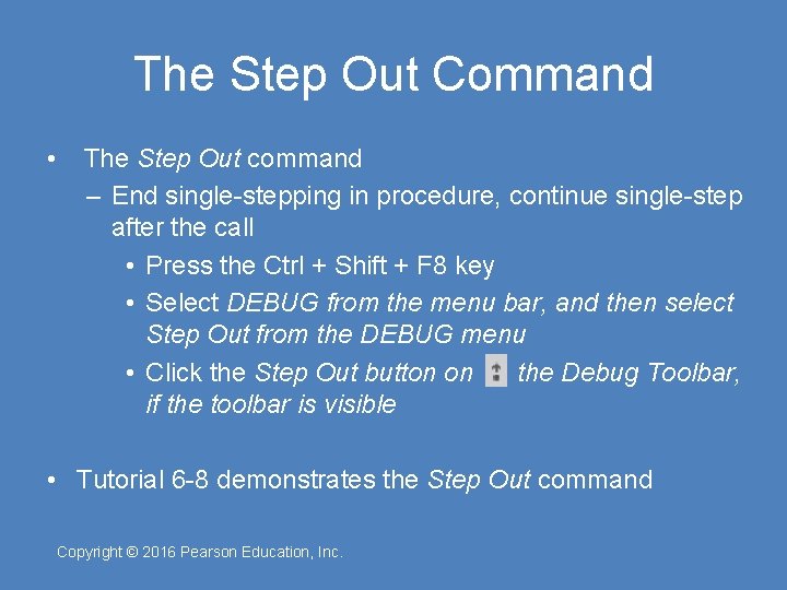 The Step Out Command • The Step Out command – End single-stepping in procedure,