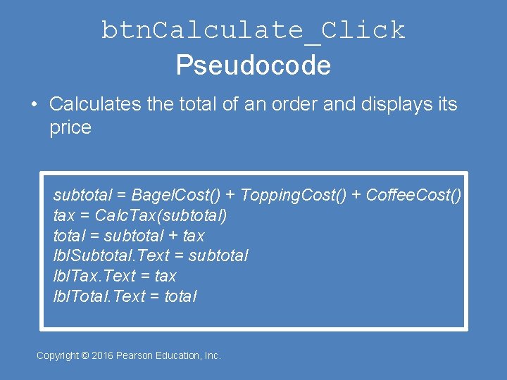 btn. Calculate_Click Pseudocode • Calculates the total of an order and displays its price