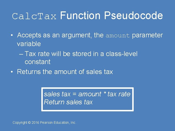 Calc. Tax Function Pseudocode • Accepts as an argument, the amount parameter variable –