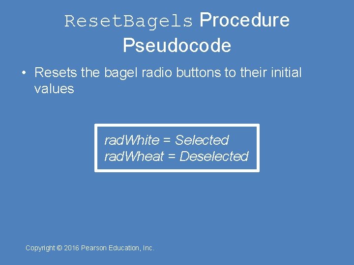 Reset. Bagels Procedure Pseudocode • Resets the bagel radio buttons to their initial values