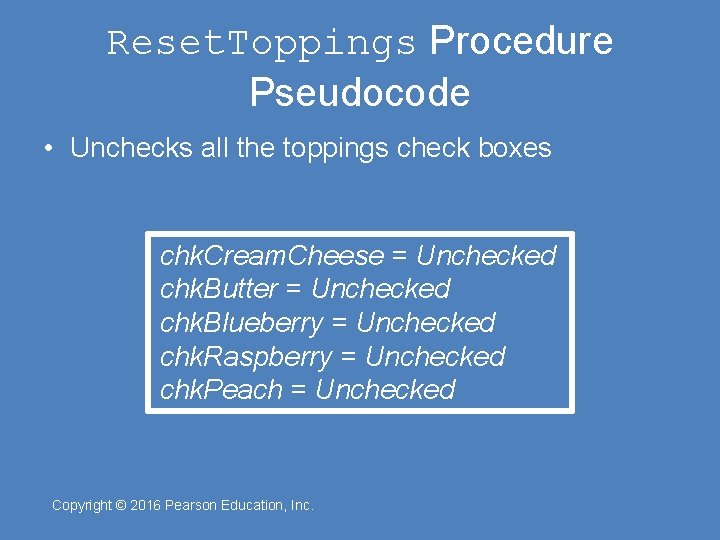 Reset. Toppings Procedure Pseudocode • Unchecks all the toppings check boxes chk. Cream. Cheese