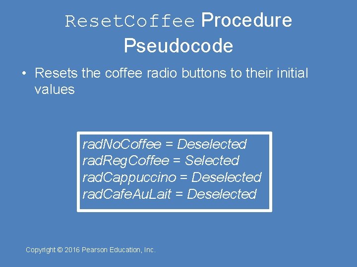 Reset. Coffee Procedure Pseudocode • Resets the coffee radio buttons to their initial values
