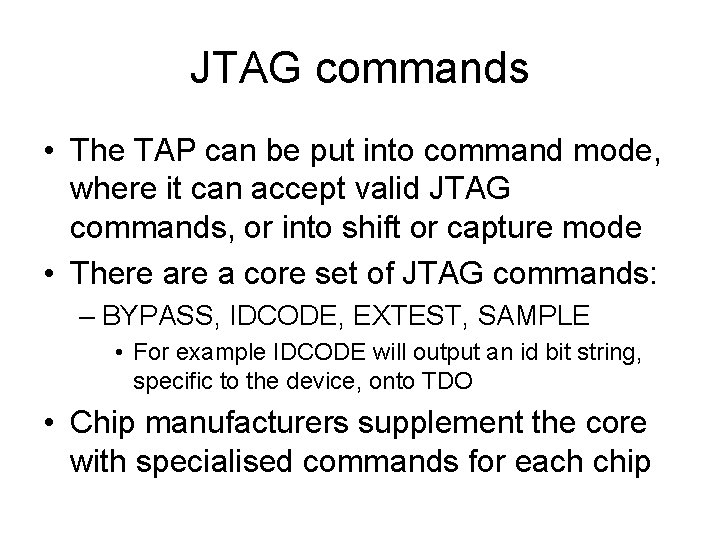 JTAG commands • The TAP can be put into command mode, where it can