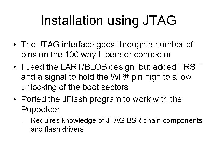 Installation using JTAG • The JTAG interface goes through a number of pins on