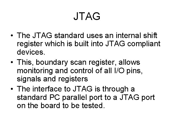 JTAG • The JTAG standard uses an internal shift register which is built into