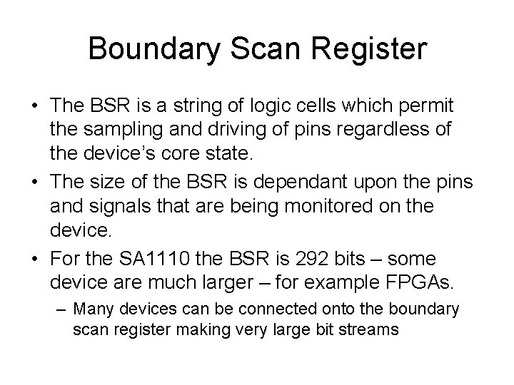 Boundary Scan Register • The BSR is a string of logic cells which permit
