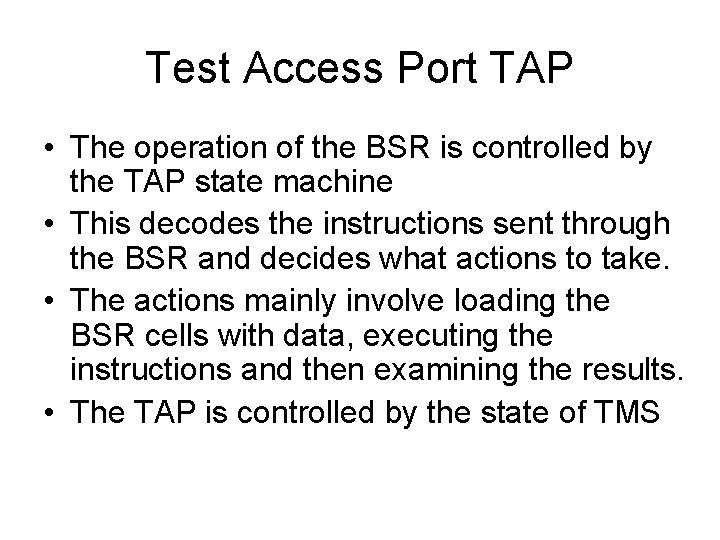 Test Access Port TAP • The operation of the BSR is controlled by the