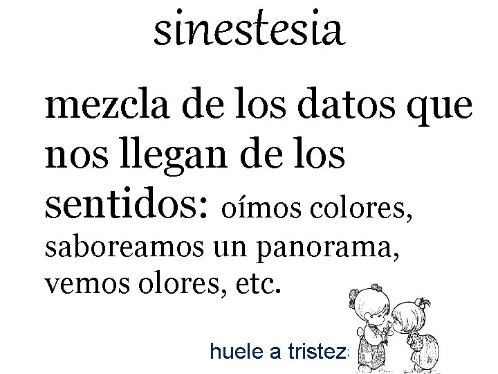 sinestesia mezcla de los datos que nos llegan de los sentidos: oímos colores, saboreamos