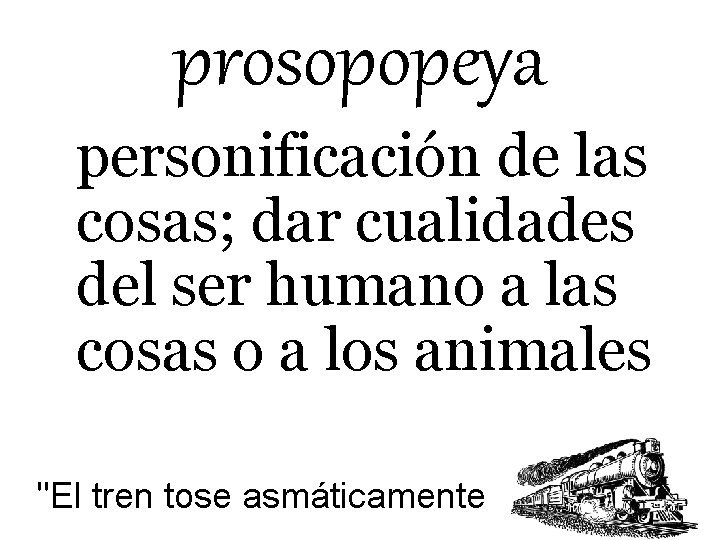 prosopopeya personificación de las cosas; dar cualidades del ser humano a las cosas o