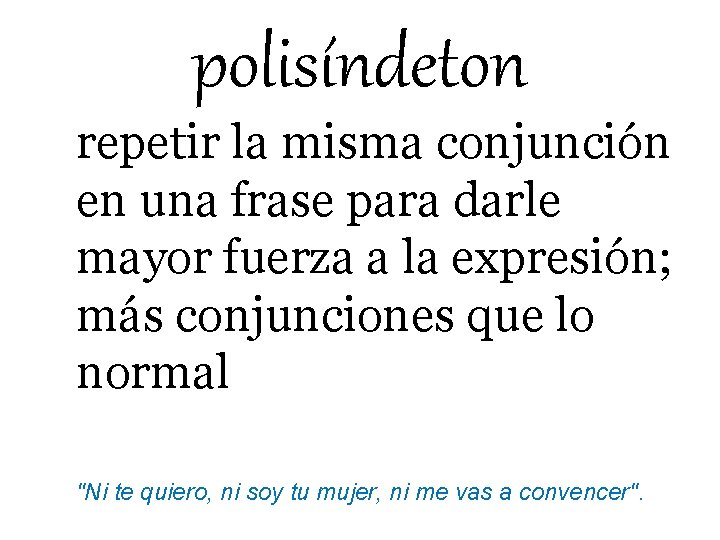 polisíndeton repetir la misma conjunción en una frase para darle mayor fuerza a la
