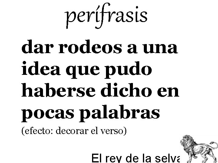 perífrasis dar rodeos a una idea que pudo haberse dicho en pocas palabras (efecto: