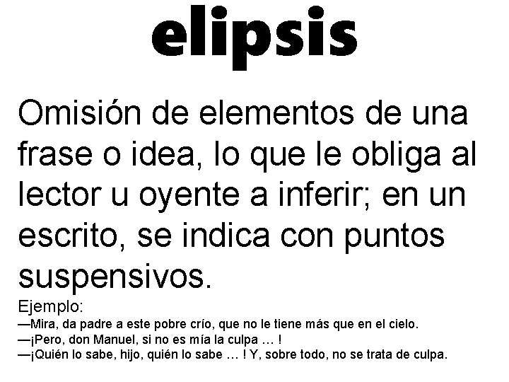 elipsis Omisión de elementos de una frase o idea, lo que le obliga al
