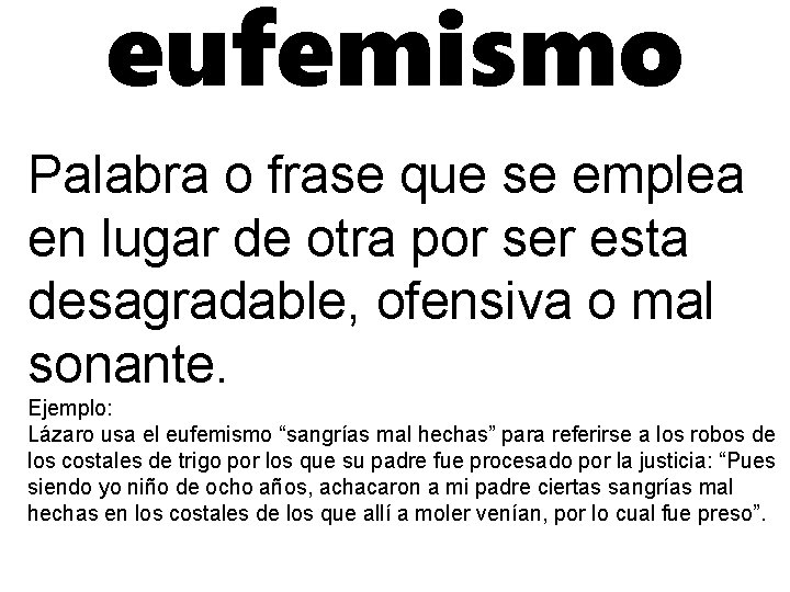eufemismo Palabra o frase que se emplea en lugar de otra por ser esta