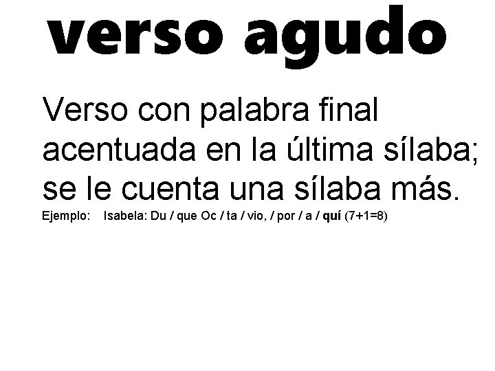 verso agudo Verso con palabra final acentuada en la última sílaba; se le cuenta