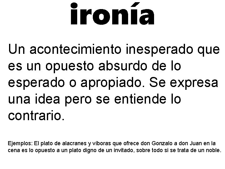 ironía Un acontecimiento inesperado que es un opuesto absurdo de lo esperado o apropiado.