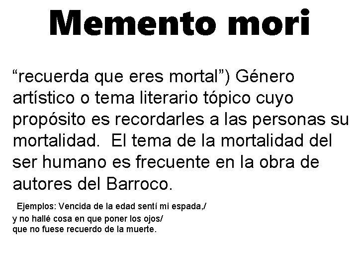 Memento mori “recuerda que eres mortal”) Género artístico o tema literario tópico cuyo propósito