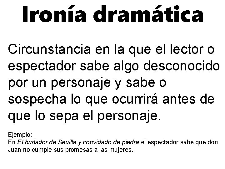 Ironía dramática Circunstancia en la que el lector o espectador sabe algo desconocido por