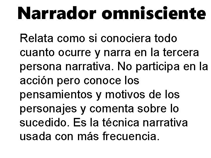 Narrador omnisciente Relata como si conociera todo cuanto ocurre y narra en la tercera