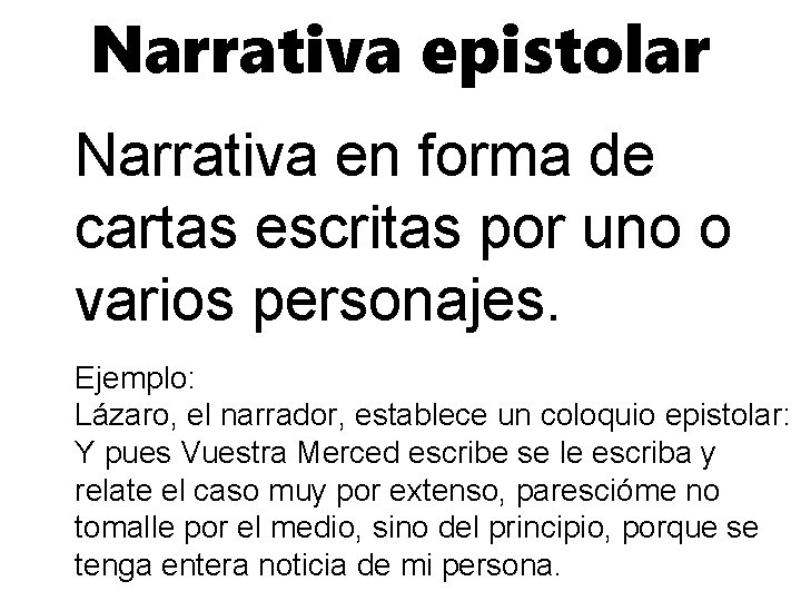 Narrativa epistolar Narrativa en forma de cartas escritas por uno o varios personajes. Ejemplo: