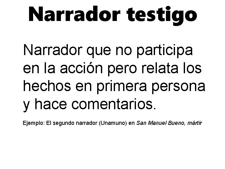 Narrador testigo Narrador que no participa en la acción pero relata los hechos en