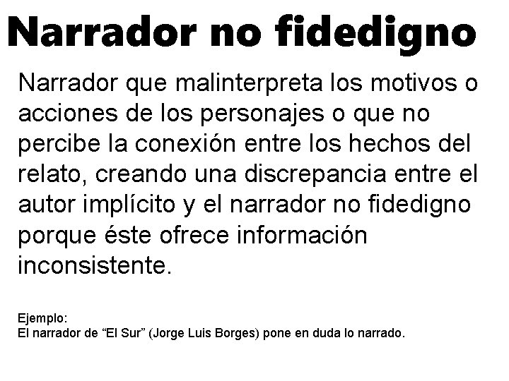 Narrador no fidedigno Narrador que malinterpreta los motivos o acciones de los personajes o