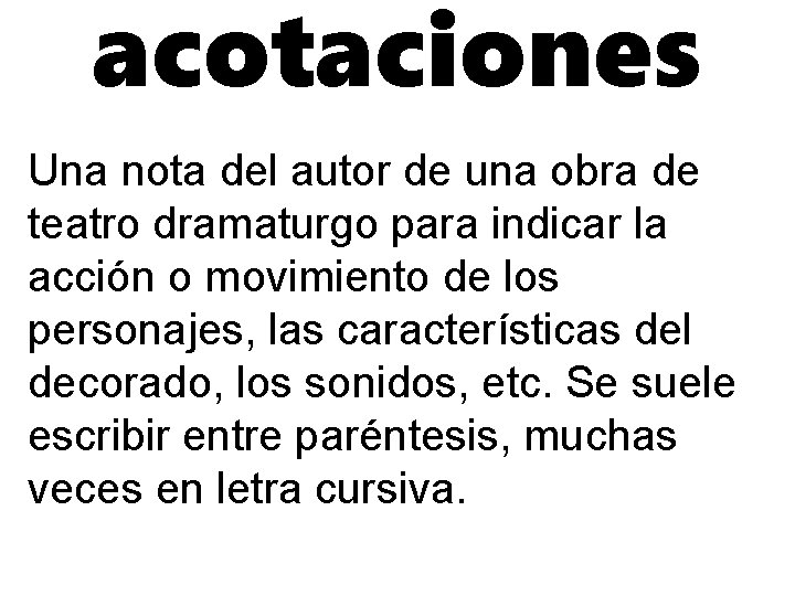 acotaciones Una nota del autor de una obra de teatro dramaturgo para indicar la