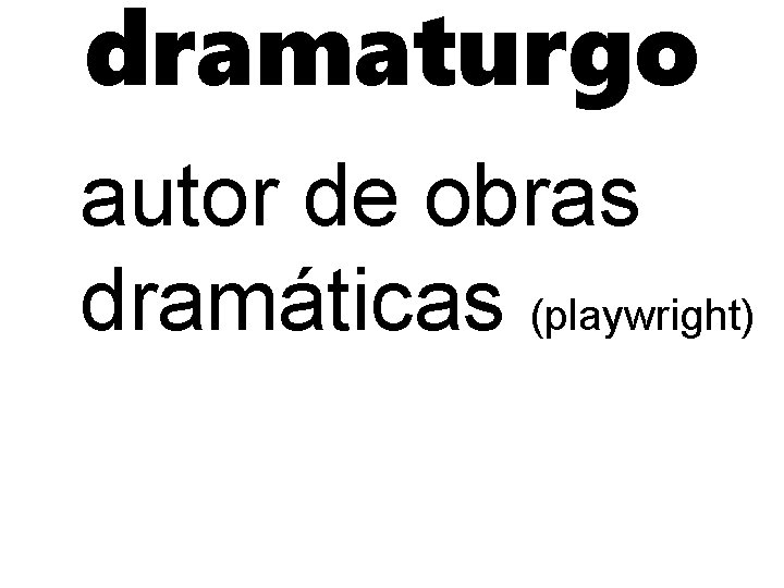 dramaturgo autor de obras dramáticas (playwright) 