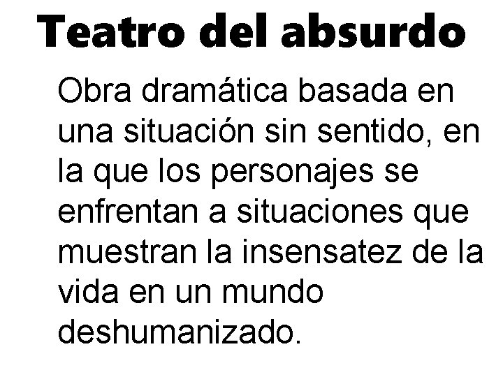 Teatro del absurdo Obra dramática basada en una situación sin sentido, en la que
