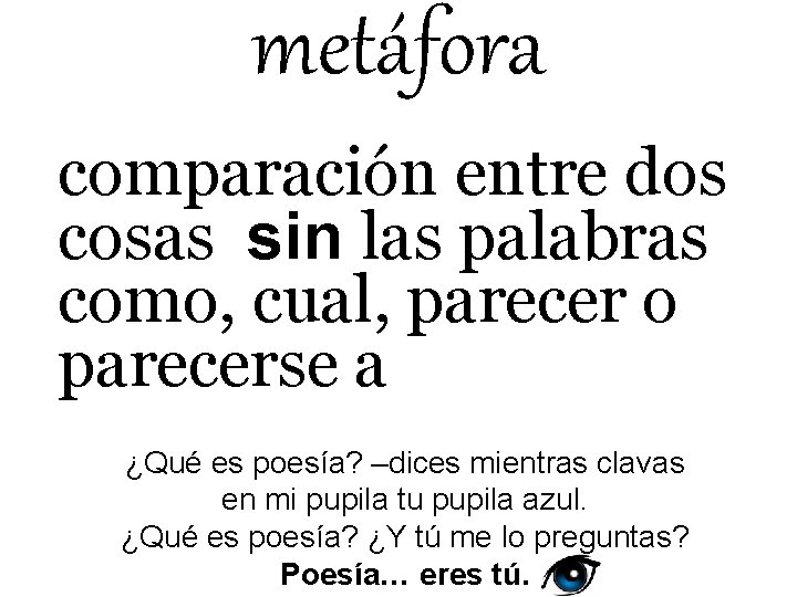 metáfora comparación entre dos cosas sin las palabras como, cual, parecer o parecerse a