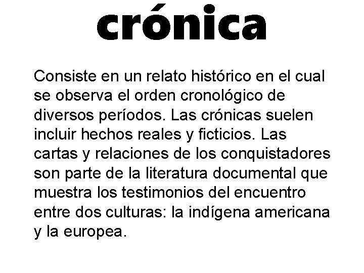 crónica Consiste en un relato histórico en el cual se observa el orden cronológico
