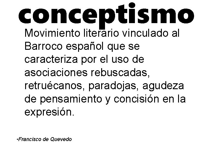 conceptismo Movimiento literario vinculado al Barroco español que se caracteriza por el uso de