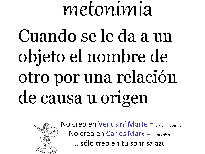 metonimia Cuando se le da a un objeto el nombre de otro por una